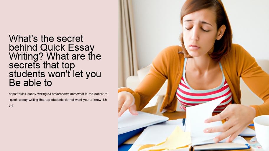What is the Secret to quick essay writing that top students do not want you to know?