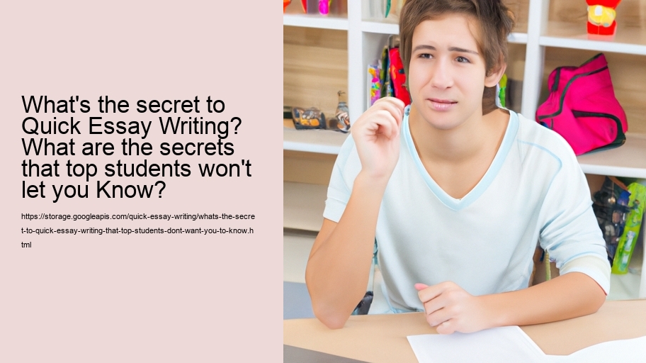 What's the secret to Quick Essay Writing that Top Students Don't Want You to know?