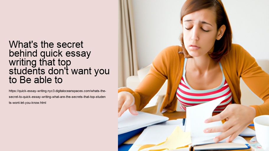 What's the secret to Quick Essay Writing? What are the secrets that top students won't let you Know?